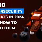 How to Avoid Top Cybersecurity Threats in 2024