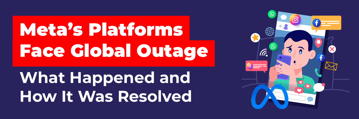 Metas-Platforms-Face-Global-Outage-What-Happened-and-How-It-Was-Resolved-Banner-image-100.jpg