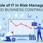 The Role of IT in Risk Management and Business Continuity