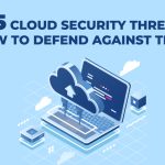 Top 5 Cloud Security Threats & How to Defend Against Them
