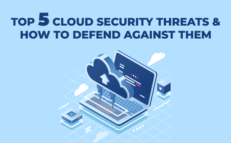 Top 5 Cloud Security Threats & How to Defend Against Them - Protected ...