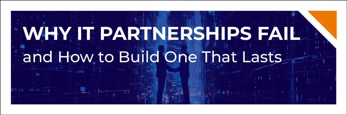 Why IT Partnerships Fail — and How to Build One That Lasts-Banner-image-100 Why IT Partnerships Fail — and How to Build One That Last