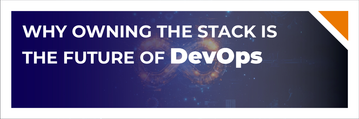 Why Owning the Stack is the Future of DevOps-Banner-image-100 (3) Why Owning the Stack is the Future of DevOps-