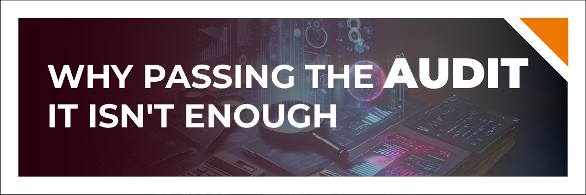 Why “Passing the Audit” Isn’t Enough