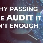 Why Passing the Audit Isn’t Enough | Protected Harbor