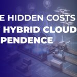The Hidden Costs of Hybrid Cloud Dependence | Protected Harbor