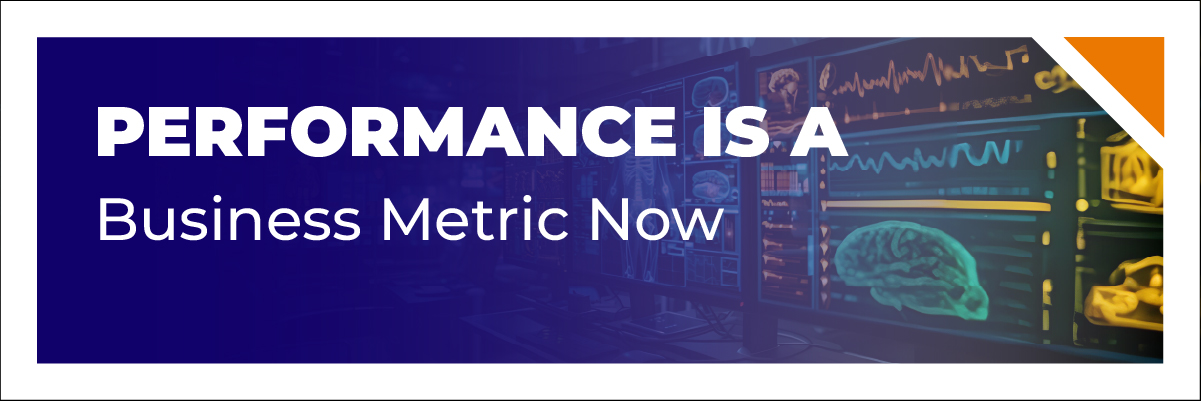 Performance Is a Business Metric Now