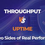 Throughput vs. Uptime: The Two Sides of Real Performance