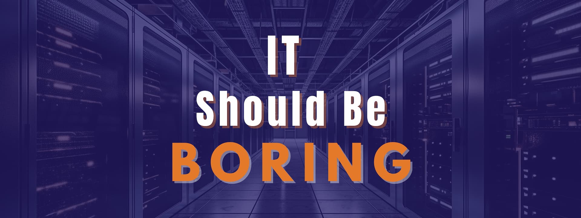 IT Should Be Boring Blog Banner IT Should Be Boring Blog Banner