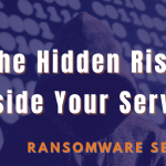The Hidden Ransomware Risk Inside Your Server
